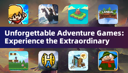 Unforgettable Adventure Games: Experience the Extraordinary