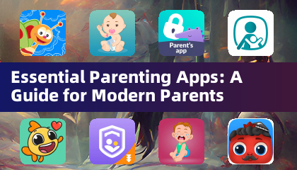 Essential Parenting Apps: A Guide for Modern Parents