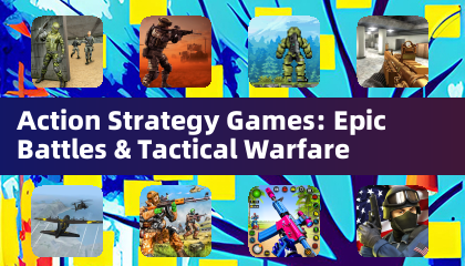 Action Strategy Games: Epic Battles & Tactical Warfare