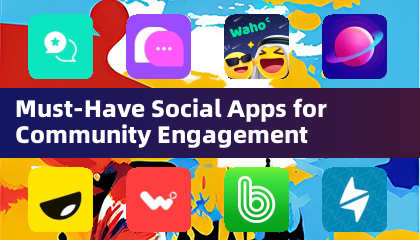 Must-Have Social Apps for Community Engagement