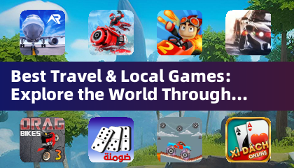 Best Travel & Local Games: Explore the World Through Interactive Adventures (Adventure Games)